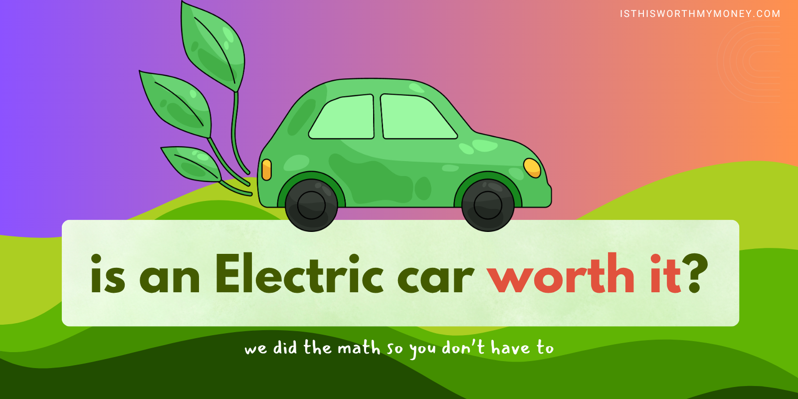 Is an Electric Car Worth It? We Did the Math